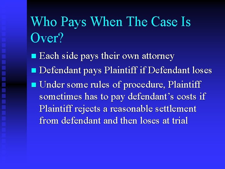 Who Pays When The Case Is Over? Each side pays their own attorney n