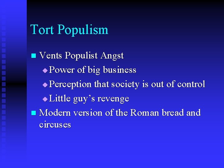 Tort Populism Vents Populist Angst u Power of big business u Perception that society