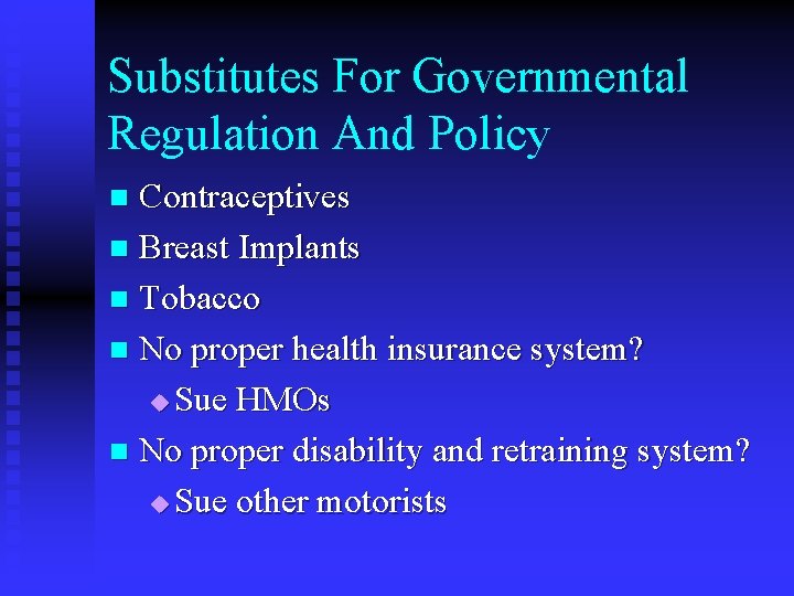 Substitutes For Governmental Regulation And Policy Contraceptives n Breast Implants n Tobacco n No