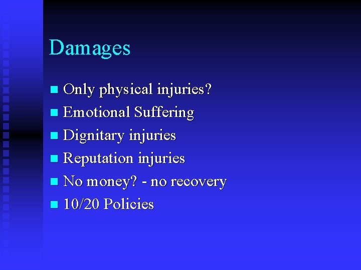 Damages Only physical injuries? n Emotional Suffering n Dignitary injuries n Reputation injuries n