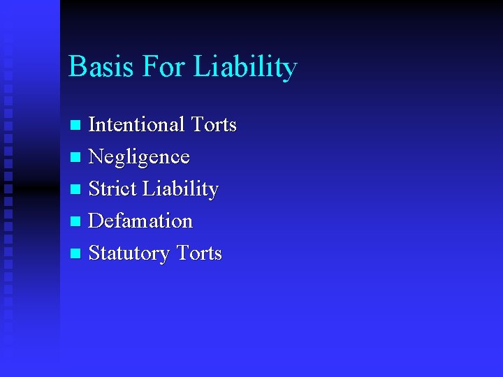 Basis For Liability Intentional Torts n Negligence n Strict Liability n Defamation n Statutory