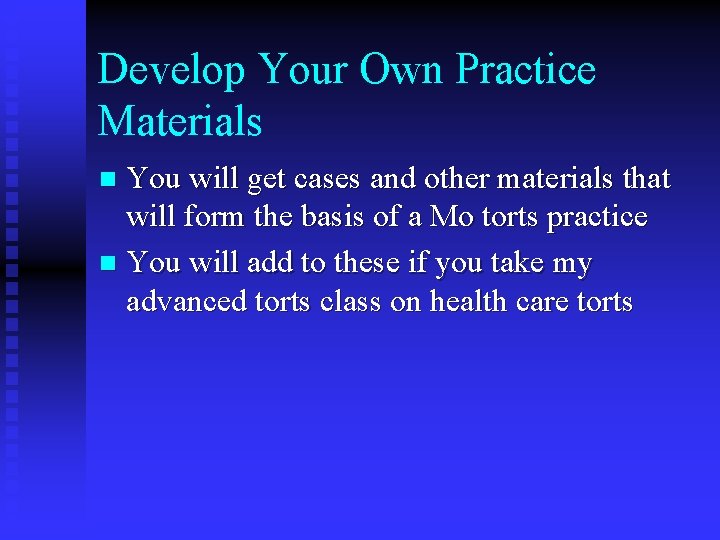 Develop Your Own Practice Materials You will get cases and other materials that will
