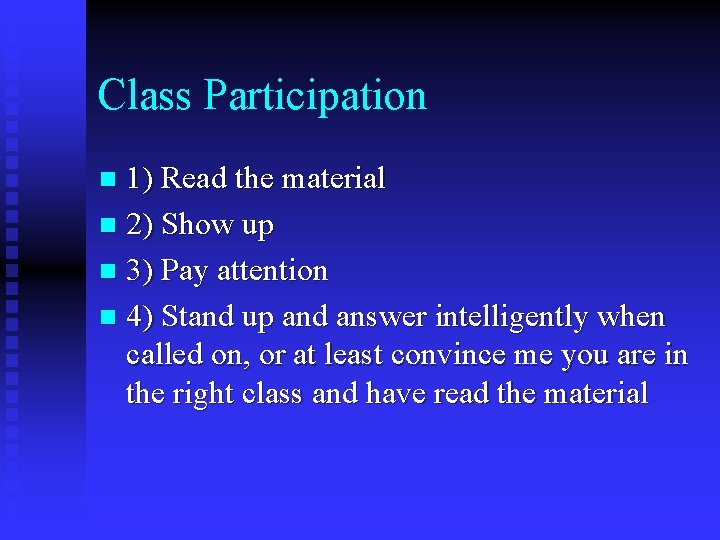 Class Participation 1) Read the material n 2) Show up n 3) Pay attention