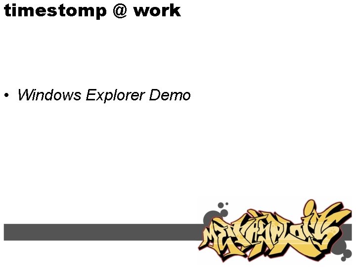 timestomp @ work • Windows Explorer Demo 