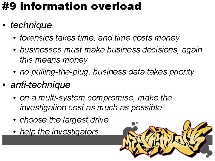 #9 information overload • technique • forensics takes time, and time costs money •