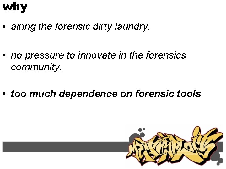 why • airing the forensic dirty laundry. • no pressure to innovate in the