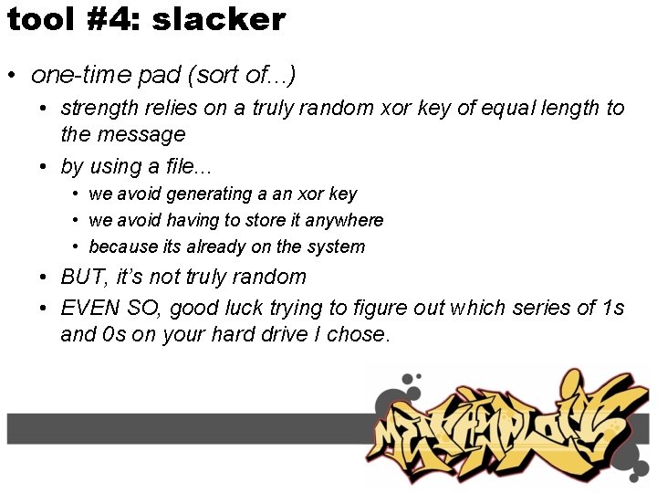 tool #4: slacker • one-time pad (sort of. . . ) • strength relies