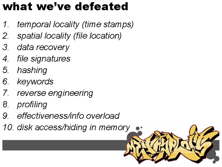 what we’ve defeated 1. temporal locality (time stamps) 2. spatial locality (file location) 3.