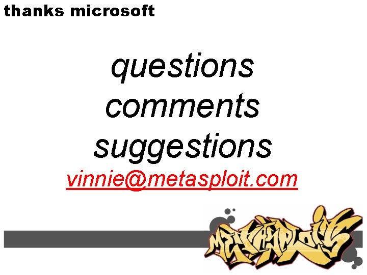 thanks microsoft questions comments suggestions vinnie@metasploit. com 