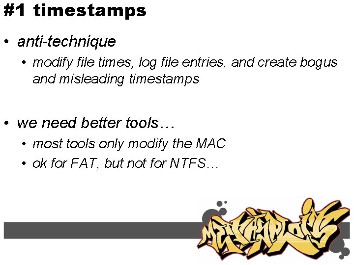 #1 timestamps • anti-technique • modify file times, log file entries, and create bogus