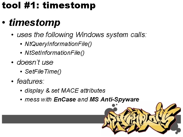 tool #1: timestomp • timestomp • uses the following Windows system calls: • Nt.