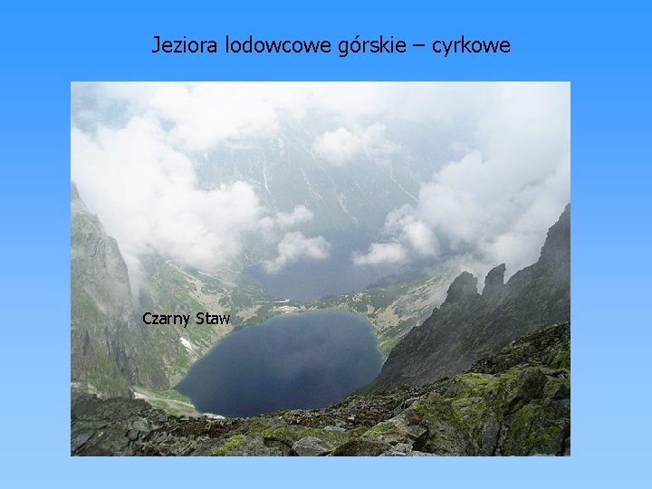 Jeziora lodowcowe górskie – cyrkowe Czarny Staw 