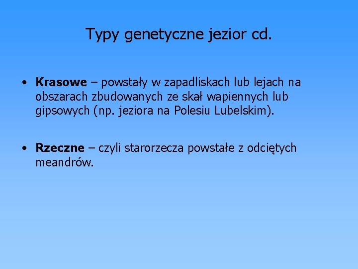 Typy genetyczne jezior cd. • Krasowe – powstały w zapadliskach lub lejach na obszarach