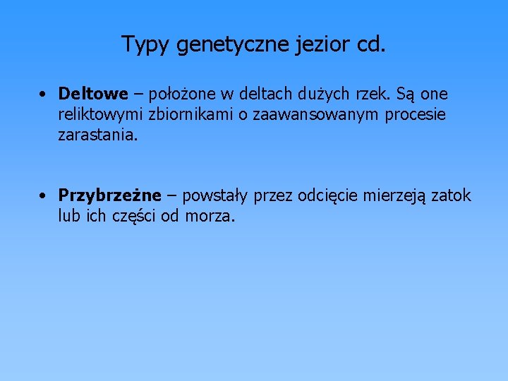 Typy genetyczne jezior cd. • Deltowe – położone w deltach dużych rzek. Są one