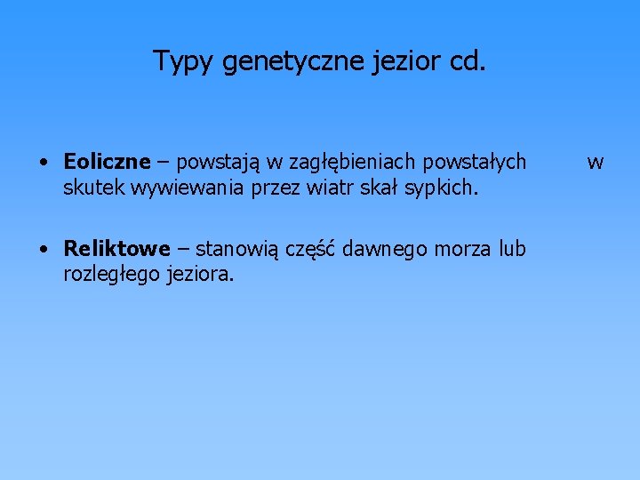 Typy genetyczne jezior cd. • Eoliczne – powstają w zagłębieniach powstałych skutek wywiewania przez