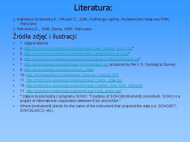 Literatura: 1. Bajkiewicz-Grabowska E. , Mikulski Z. , 2006, Hydrologia ogólna, Wydawnictwo Naukowe PWN,