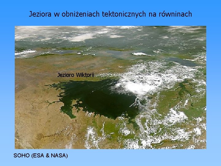 Jeziora w obniżeniach tektonicznych na równinach Jezioro Wiktorii Jezioro Ładoga SOHO (ESA & NASA)