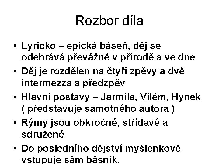 Rozbor díla • Lyricko – epická báseň, děj se odehrává převážně v přírodě a