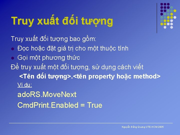 Truy xuất đối tượng bao gồm: l Đọc hoặc đặt giá trị cho một