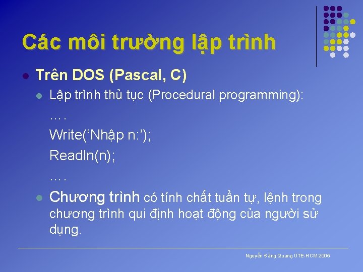 Các môi trường lập trình l Trên DOS (Pascal, C) l Lập trình thủ