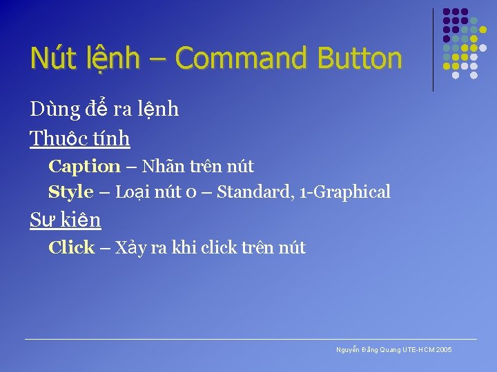 Nút lệnh – Command Button Dùng để ra lệnh Thuộc tính Caption – Nhãn