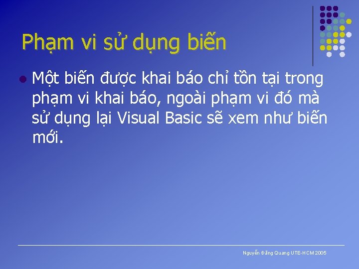 Phạm vi sử dụng biến l Một biến được khai báo chỉ tồn tại