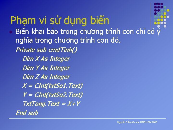 Phạm vi sử dụng biến l Biến khai báo trong chương trình con chỉ