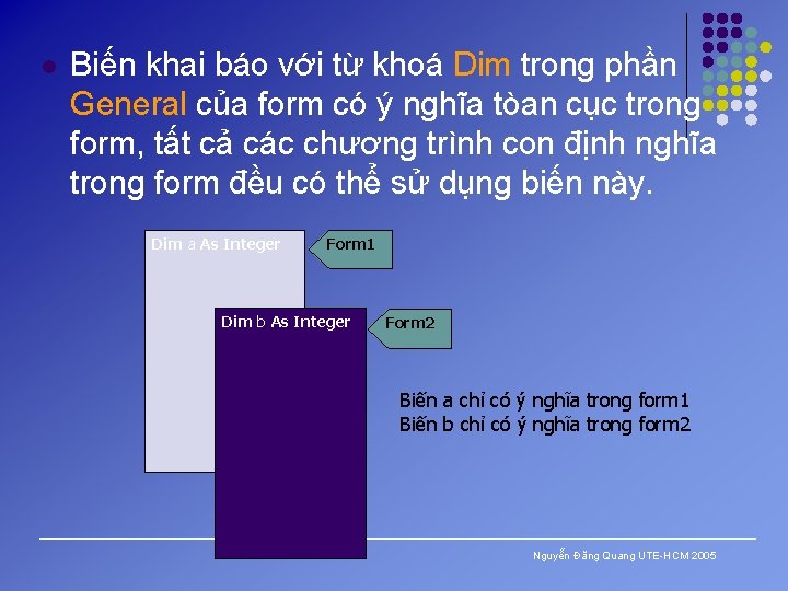 l Biến khai báo với từ khoá Dim trong phần General của form có