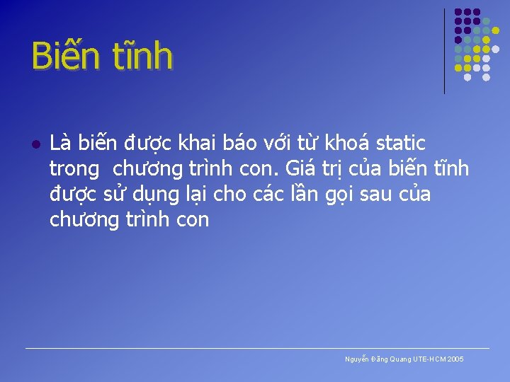 Biến tĩnh l Là biến được khai báo với từ khoá static trong chương