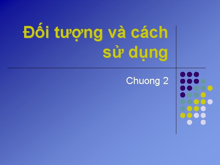 Đối tượng và cách sử dụng Chuong 2 