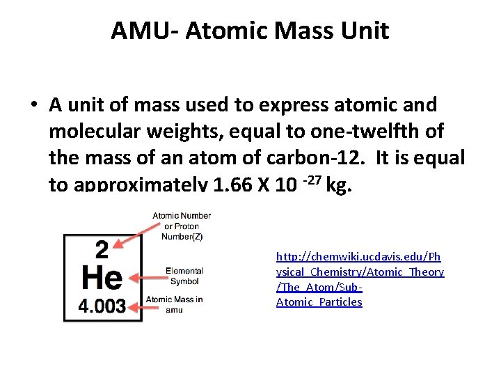 AMU- Atomic Mass Unit • A unit of mass used to express atomic and