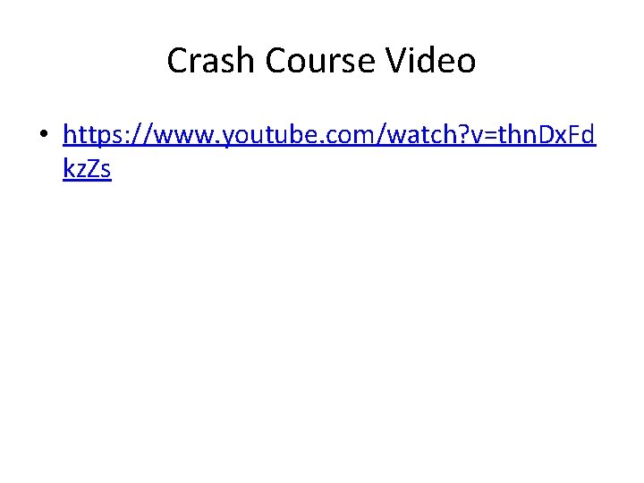 Crash Course Video • https: //www. youtube. com/watch? v=thn. Dx. Fd kz. Zs 