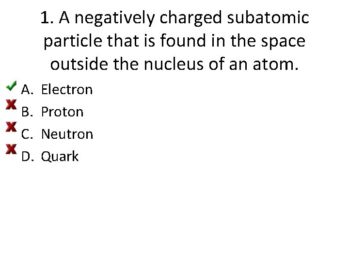 1. A negatively charged subatomic particle that is found in the space outside the