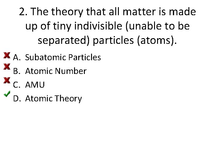 2. The theory that all matter is made up of tiny indivisible (unable to