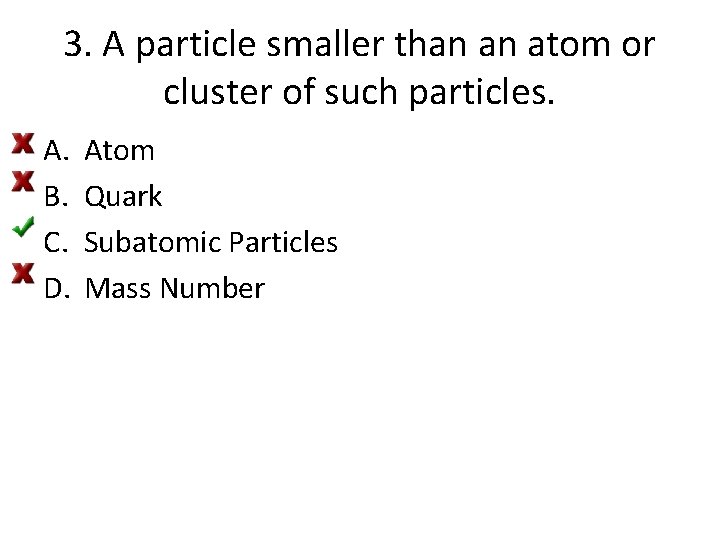 3. A particle smaller than an atom or cluster of such particles. A. B.