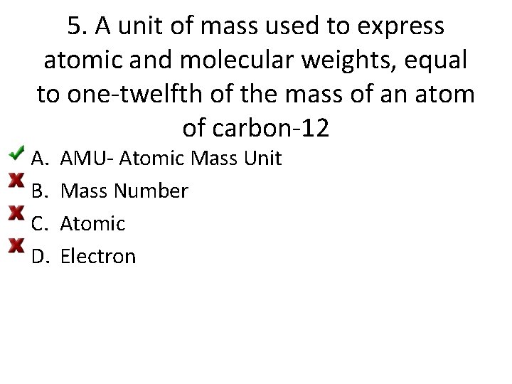 5. A unit of mass used to express atomic and molecular weights, equal to