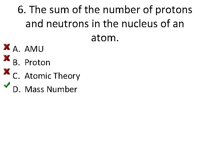 6. The sum of the number of protons and neutrons in the nucleus of