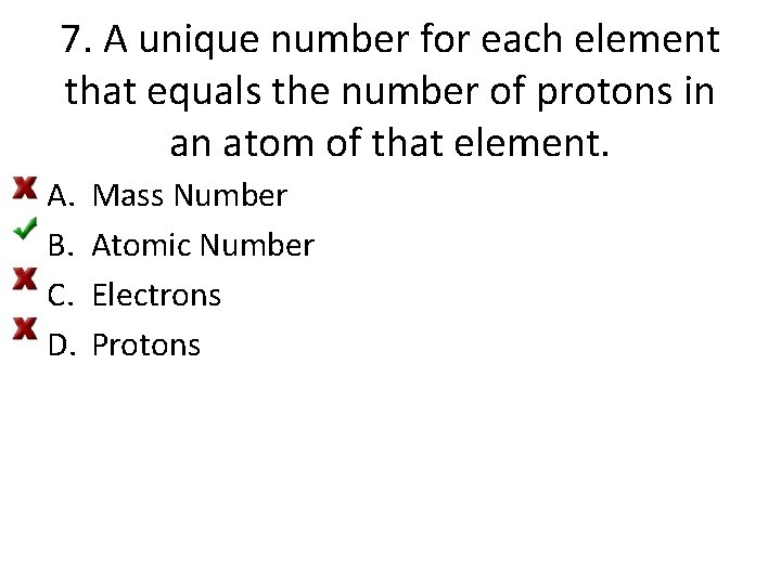 7. A unique number for each element that equals the number of protons in