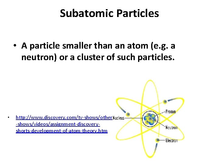 Subatomic Particles • A particle smaller than an atom (e. g. a neutron) or