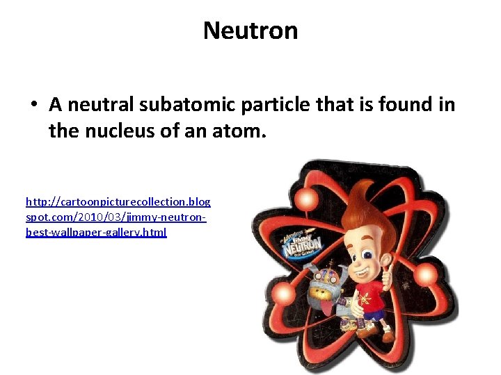 Neutron • A neutral subatomic particle that is found in the nucleus of an