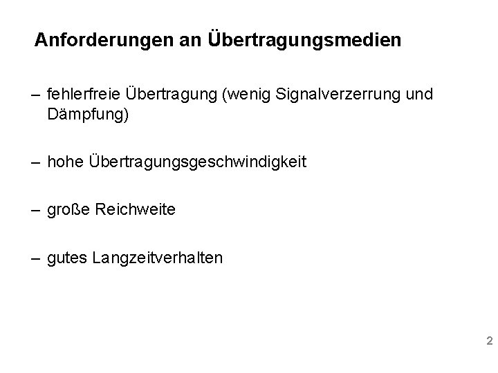 Anforderungen an Übertragungsmedien – fehlerfreie Übertragung (wenig Signalverzerrung und Dämpfung) – hohe Übertragungsgeschwindigkeit –