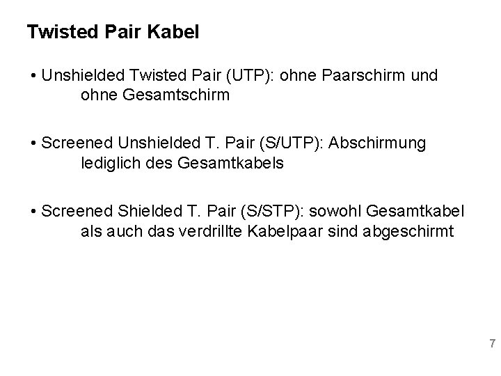 Twisted Pair Kabel • Unshielded Twisted Pair (UTP): ohne Paarschirm und ohne Gesamtschirm •