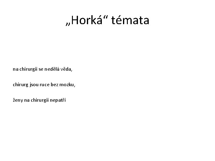 „Horká“ témata na chirurgii se nedělá věda, chirurg jsou ruce bez mozku, ženy na „Horká“ témata na chirurgii se nedělá věda, chirurg jsou ruce bez mozku, ženy na