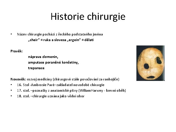 Historie chirurgie • Název chirurgie pochází z řeckého podstatného jména „cheir“ = ruka a Historie chirurgie • Název chirurgie pochází z řeckého podstatného jména „cheir“ = ruka a