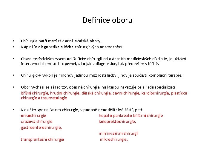 Definice oboru • • Chirurgie patří mezi základní lékařské obory. Náplní je diagnostika a Definice oboru • • Chirurgie patří mezi základní lékařské obory. Náplní je diagnostika a