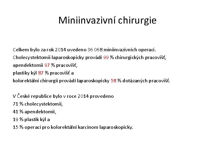 Miniinvazivní chirurgie Celkem bylo za rok 2014 uvedeno 36 068 miniinvazivních operací. Cholecystektomii laparoskopicky Miniinvazivní chirurgie Celkem bylo za rok 2014 uvedeno 36 068 miniinvazivních operací. Cholecystektomii laparoskopicky