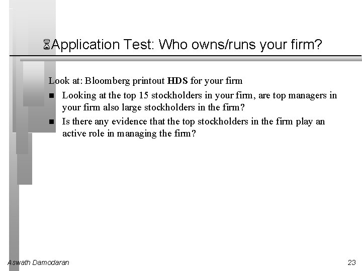 6 Application Test: Who owns/runs your firm? Look at: Bloomberg printout HDS for your