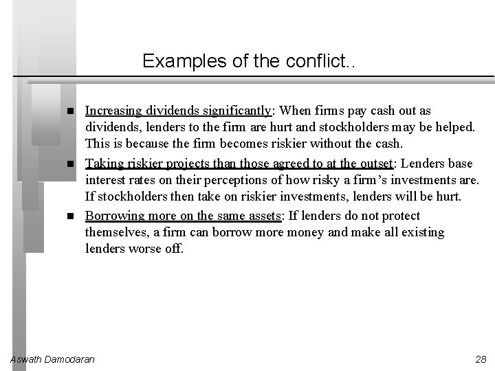 Examples of the conflict. . Increasing dividends significantly: When firms pay cash out as