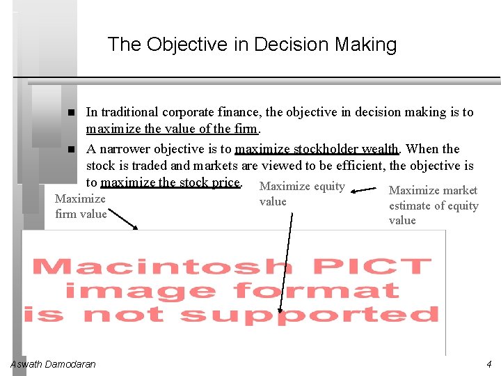 The Objective in Decision Making In traditional corporate finance, the objective in decision making