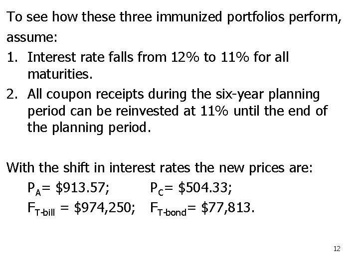 To see how these three immunized portfolios perform, assume: 1. Interest rate falls from